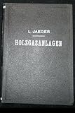  Grundlagen der Holzgasanlagen für ortsfesten und fahrbaren Betrieb. Mit Berücksichtigung der Fahrzeug-Gasanlagen für Holzkohle und ähnliche Brennstoffe