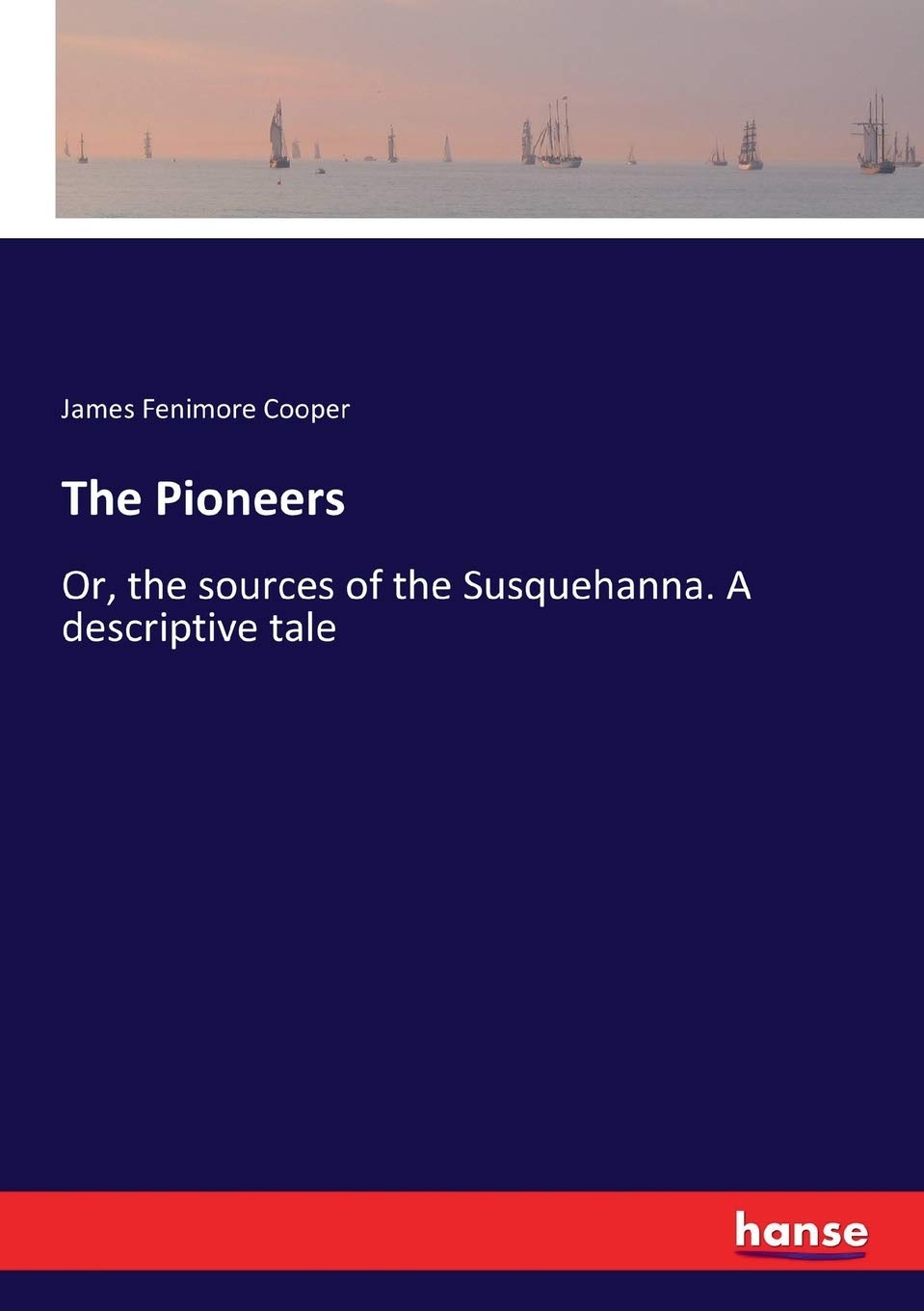 The Pioneers: or, the sources of the Susquehanna — descriptive tale