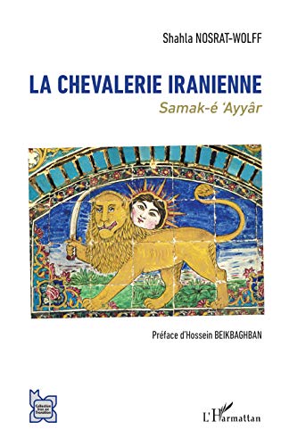 Télécharger La chevalerie iranienne: Samak-é 'Ayyâr (L'Iran en transition) Livre eBook France