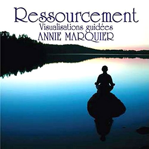 Ressourcement [Audio CD] Annie Marquier and CD Relaxation - Méditation - Visualisations guidées