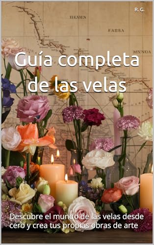 Guía completa de las velas: Descubre el mundo de las velas desde cero y crea tus propias obras de ar