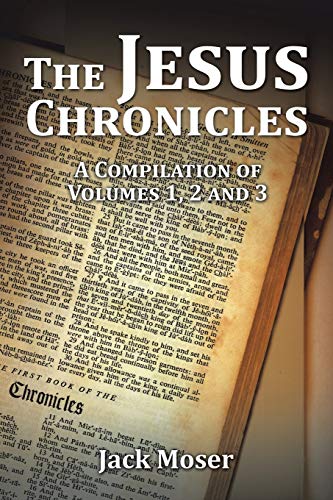 The Jesus Chronicles: A Compilation of Volumes 1, 2 and 3
