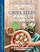 The China Study Family Cookbook: 100 Recipes to Bring Your Family to the Plant-Based Table