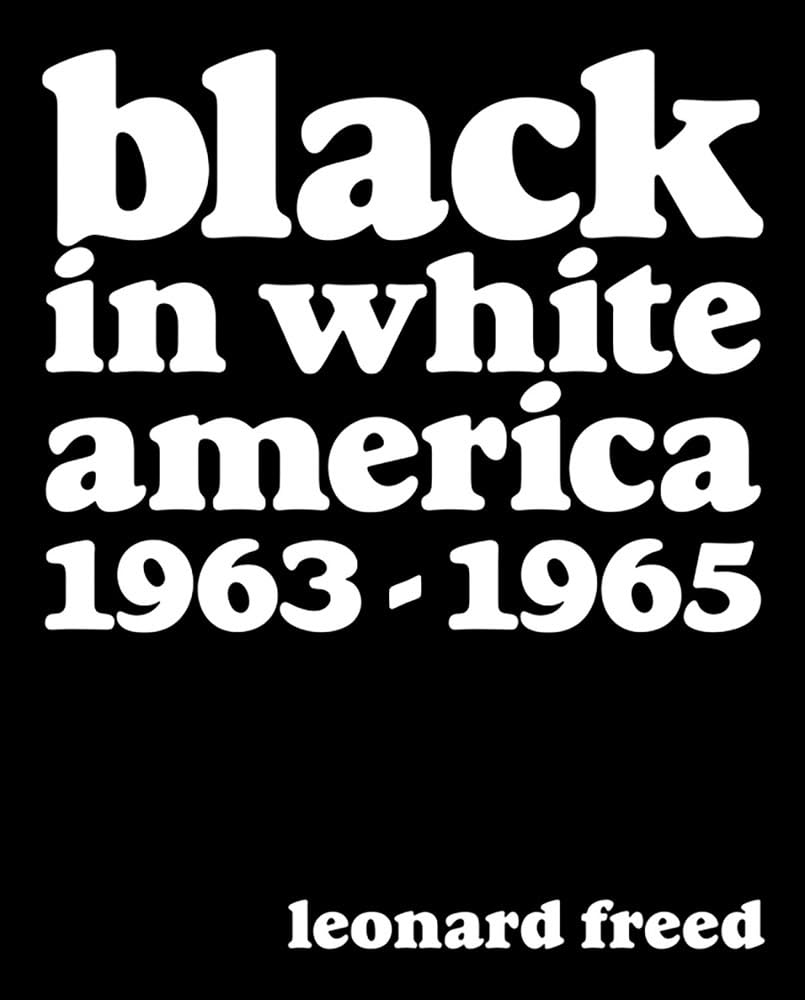 Leonard Freed: Black In White America 1963-1965 by Leonard Freed HARDBACK