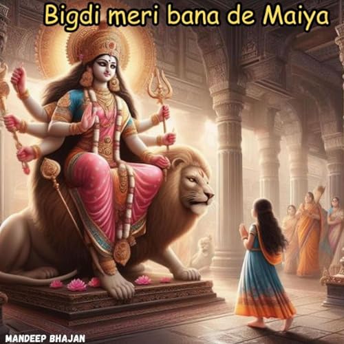 Play Bigdi Meri Bana De Maiya by Mandeep Bhajan on Amazon Music Unlimited
