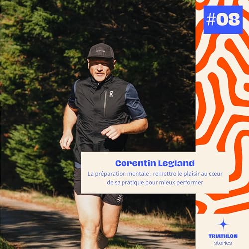 Corentin Legland - La pr&eacute;paration mentale : remettre le plaisir au c&oelig;ur de sa pratique pour mieux performer