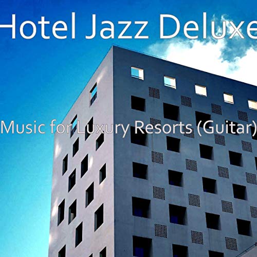 Amazon.com: Music for Luxury Resorts (Guitar) : Hotel Jazz Deluxe ...