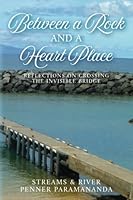 Between a Rock and a Heart Place: Reflections on Crossing the Invisible Bridge 1545243506 Book Cover
