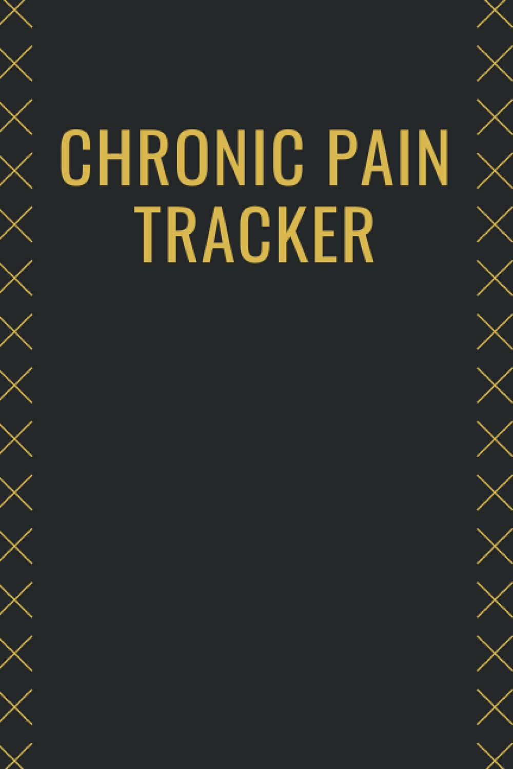 Chronic Pain Tracker: To Help You And Your Doctor Identify A Successful Pain Treatment Plan - Daily Pain Assessment Diary & Medication Log