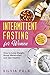 Intermittent Fasting for Women: How to Lose Weight, Boost Metabolism and Get Healthy