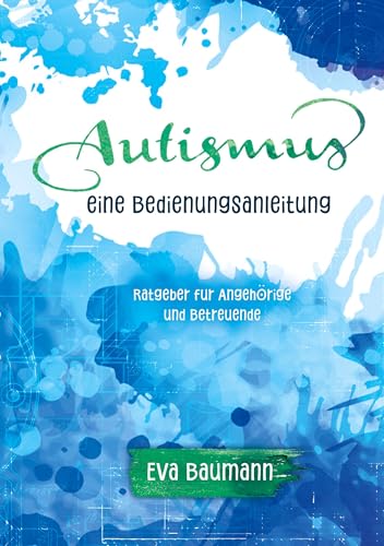 Preisvergleich Produktbild Autismus. Eine Bedienungsanleitung: Ratgeber für Angehörige und Betreuende