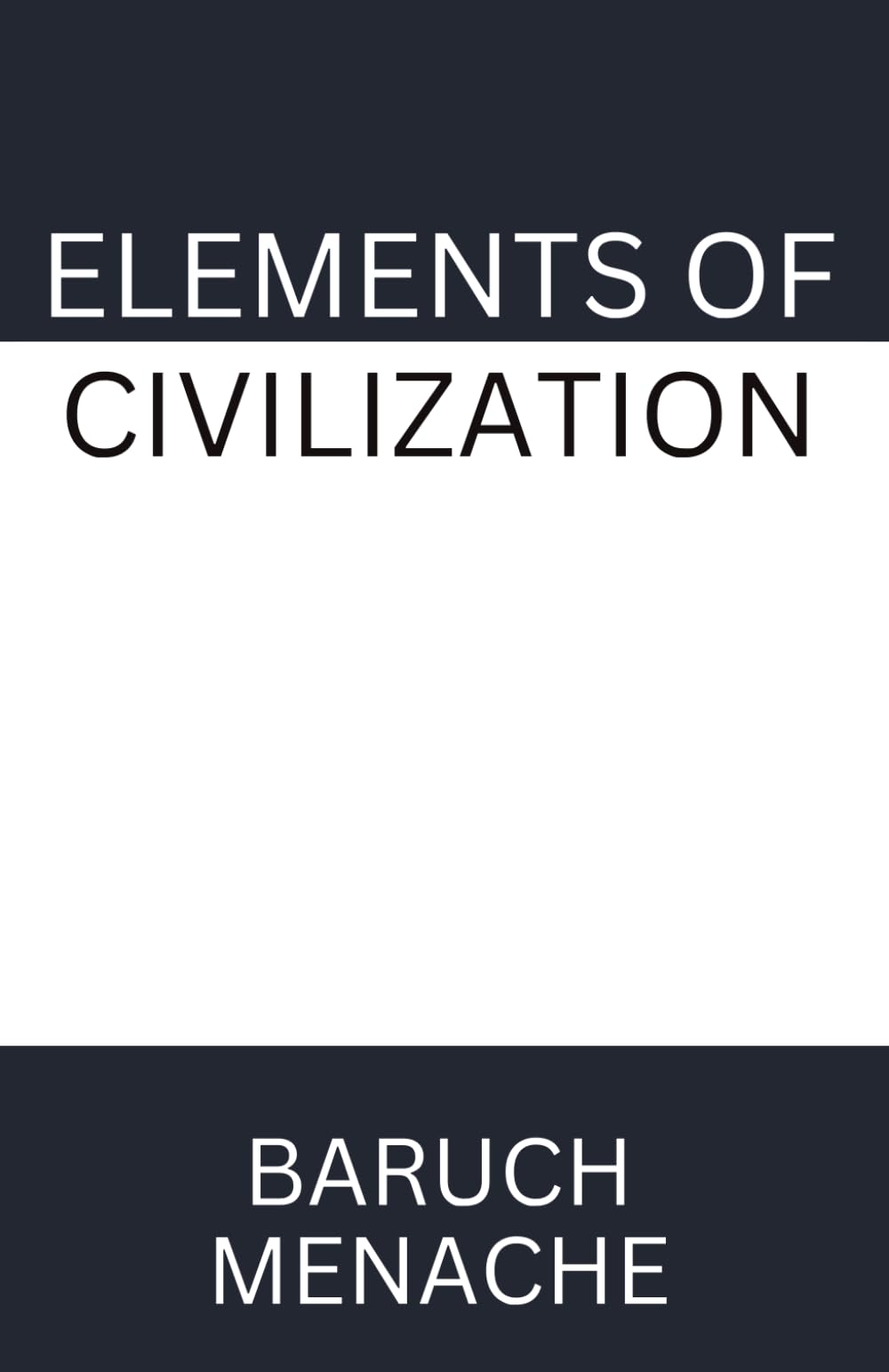 Elements of Civilization: Uncovering the Hidden Forces that Shape Society, Politics, and Culture (Structuralism/Urban Theory)