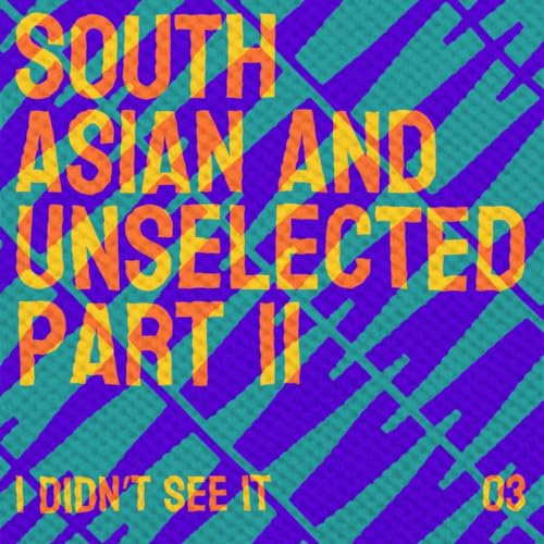3. South Asian And Unselected Part II: The Group Gone Missing with Manisha Tailor