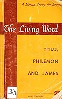 The Living Word, Titus, Philemon, and James B000K7ZR2E Book Cover