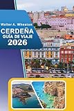 CERDEÑA GUÍA DE VIAJE 2026: Explorando playas costeras, principales atracciones, senderos de montaña, ruinas antiguas, vida nocturna y sabores locales en el paraíso mediterráneo de Italia
