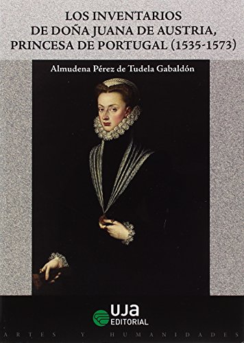 Portada de Los inventarios de Doña Juana de Austria princesa de Portugal