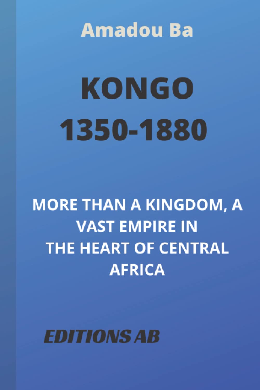 KONGO (1350-1880): MORE THAN A KINGDOM, A VAST EMPIRE IN THE HEART OF CENTRAL AFRICA