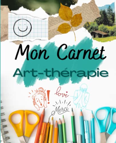 Mon carnet Art-thérapie: Explorons nos émotions et développons notre créativité