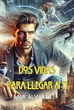 Dos vidas para llegar a ti