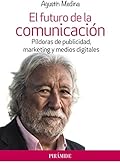 El futuro de la comunicación: Píldoras de publicidad, marketing y medios digitales (Empresa y Gestión)