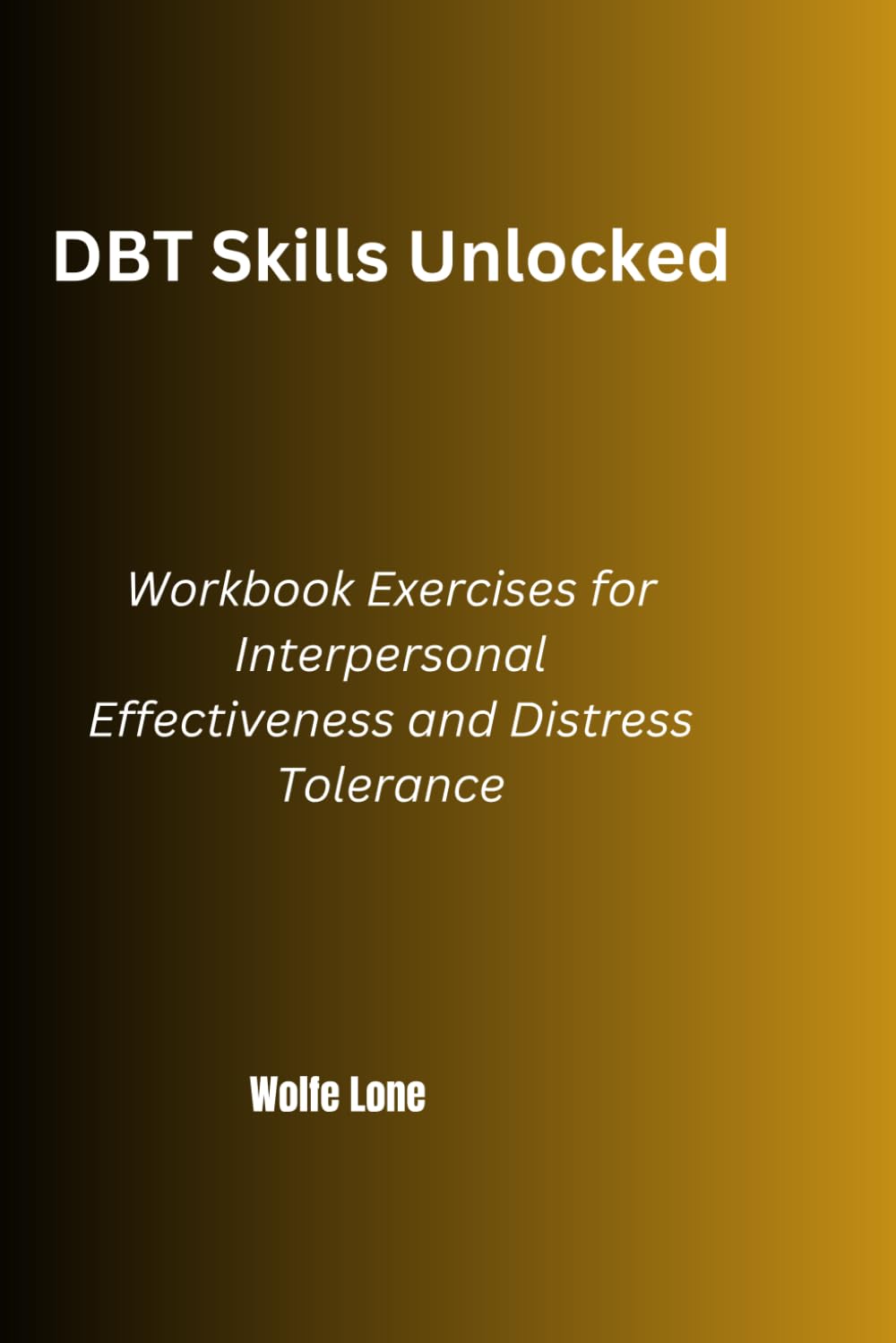 DBT Skills Unlocked: Workbook Exercises for Interpersonal Effectiveness and Distress Tolerance