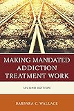 Making Mandated Addiction Treatment Work