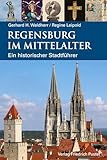 buchbinder regensburg schergenbreite  Regensburg im Mittelalter: Ein historischer Stadtführer (Regensburg - UNESCO Weltkulturerbe)