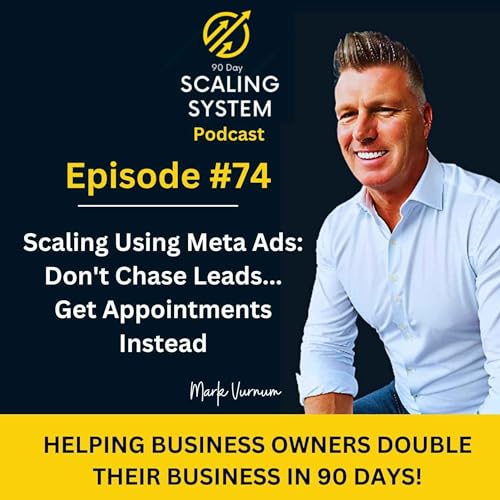 E74: Scaling Using Meta Ads - Don't Case Leads... Do This Instead