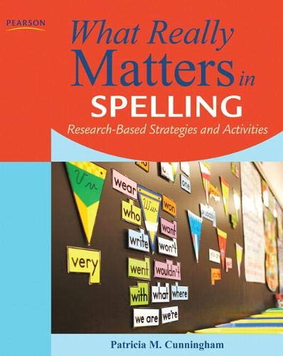 What Really Matters in Spelling: Research-Based Strategies and Activities (What Really Matters Series)