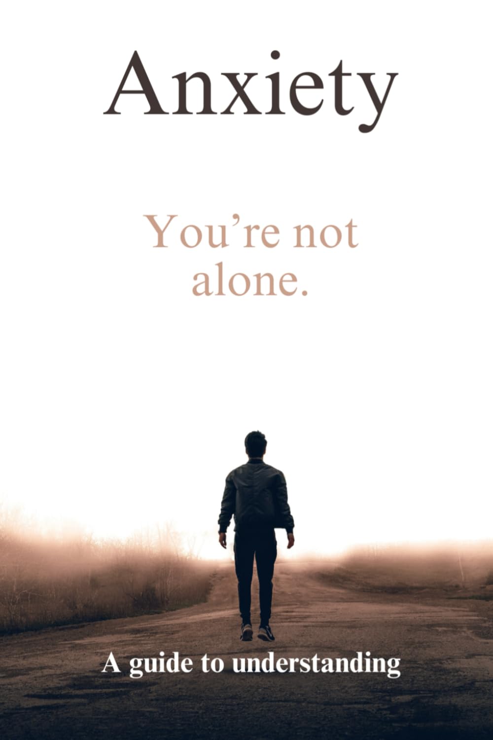 Anxiety: You're not alone: A guide to understanding.
