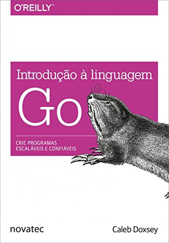 Introdução à Linguagem Go: Crie Programas Escaláveis e Confiáveis