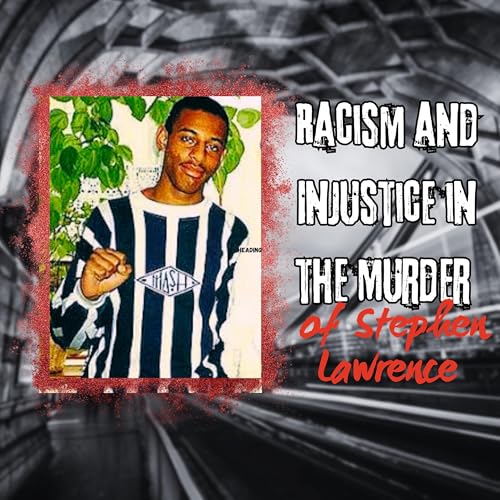 Racism and Injustice in the Murder of Stephen Lawrence