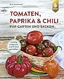 Tomaten, Paprika & Chili für Garten und Balkon: Richtig anbauen und frisch genießen