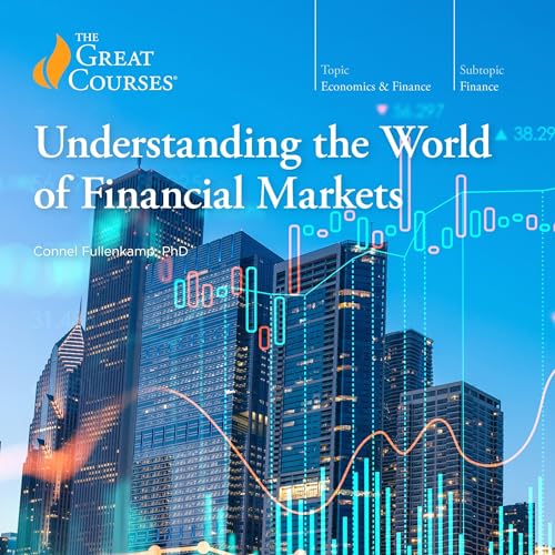 Understanding the World of Financial Markets by Connel Fullenkamp, The Great Courses episode artwork