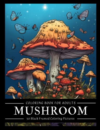 Mushroom Coloring Book For Adults: 50 Black Framed Mushroom Themed Pictures For Relaxation And Anxiety Relief | Elegant Pages Filled With Fungi, ... More | Perfect Gift For Women, Teens And Men #TOP5