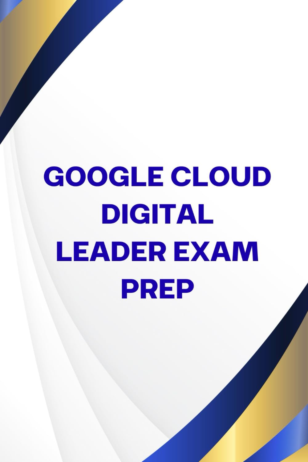 Google Cloud Digital Leader Exam Prep