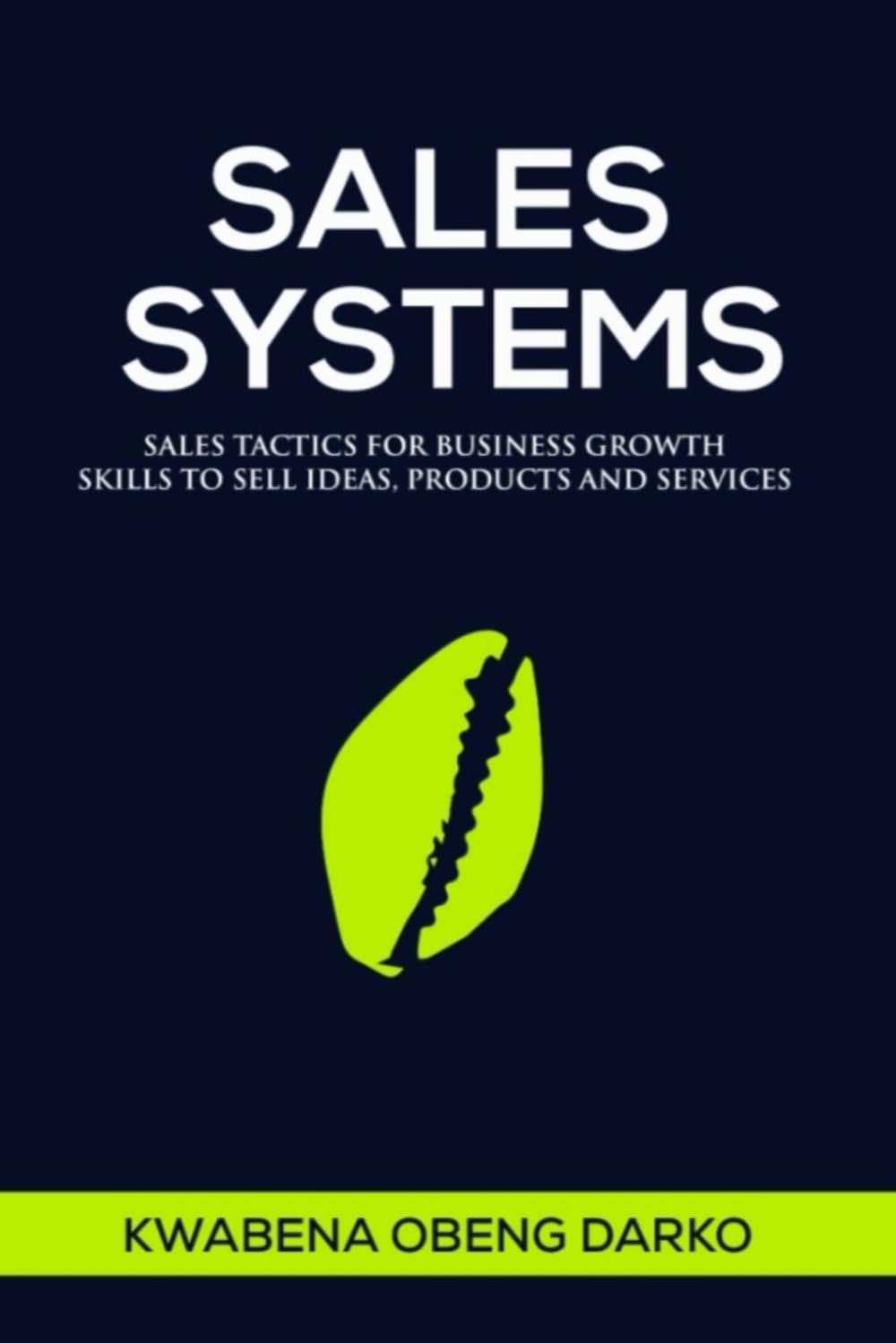 SALES SYSTEMS: SALES TACTICS FOR BUSINESS GROWTH. SKILLS TO SELL IDEAS, PRODUCTS AND SERVICES