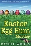  Easter Egg Hunt Murder (A Reporter Roland Bean Cozy Mystery, Band 1)