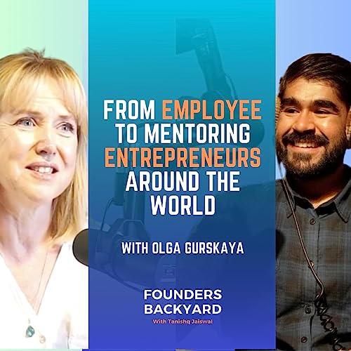 "From Employee to Mentoring Entrepreneurs around the World" with Olga Gurskaya | Executive Leadership Coach at BetterUp and CoachHub | Founders Backyard (Episode 7)
