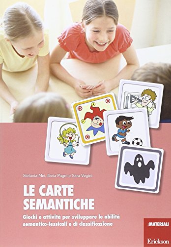 Le carte semantiche. Giochi e attività per sviluppare le abilità semantico-lessicali e di classificazione