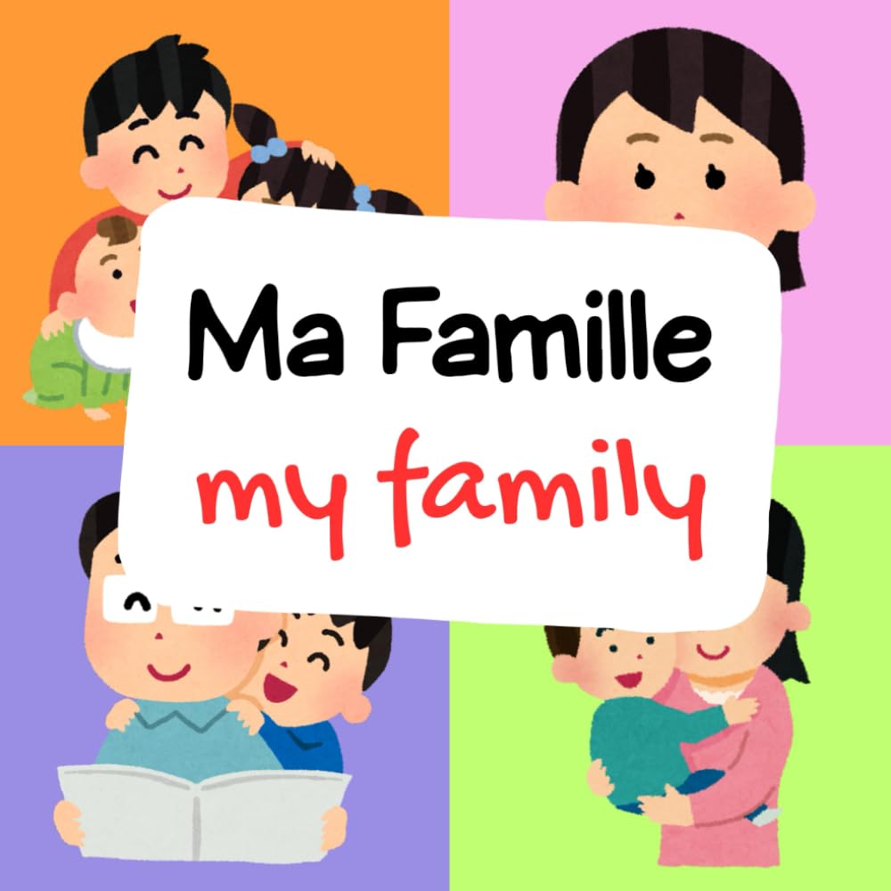 Ma Famille My Family: A Bilingual Picture Book to Learn Family Members in French and English, Perfect for Kids & Beginner French Learners