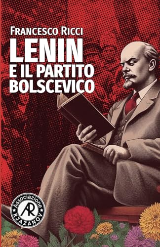 Lenin E Il Partito Bolscevico: L'Attualità Di Un Partito Di Tipo Bolscevico