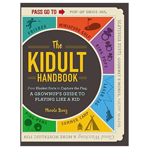 The Kidult Handbook: From Blanket Forts to Capture the Flag, a Grownup's Guide to Playing Like a Kid