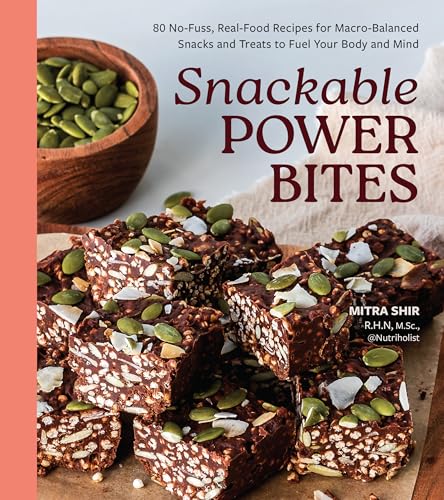 Snackable Power Bites: 80 No-Fuss, Real-Food Recipes for Macro-Balanced Snacks