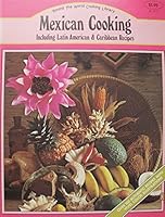 Mexican Cooking Including Latin American & Caribbean Recipes, A Treasury Of Recipes From The South American Countries, Mexico And The Caribbean ('Round The World Cooking Library) 088767030X Book Cover