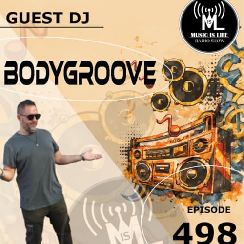 Music is Life 498 - Guest DJ : Bodygroove