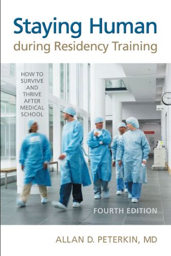 Staying Human During Residency Training, Fourth Edition: How to Survive and Thrive after Medical School