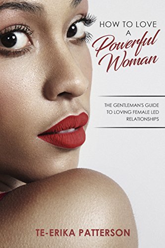 How to Love a Powerful Woman: The Gentleman's Guide to Loving Female Led Relationships (Loving Female Led Relationships - Book Series 2)