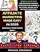 Affiliate Marketing Made Easy In 2020: Simple, Effective And Beginner Friendly Strategies For Earning A Six-Figure Income With Affiliate Marketing (Business & Money Series)