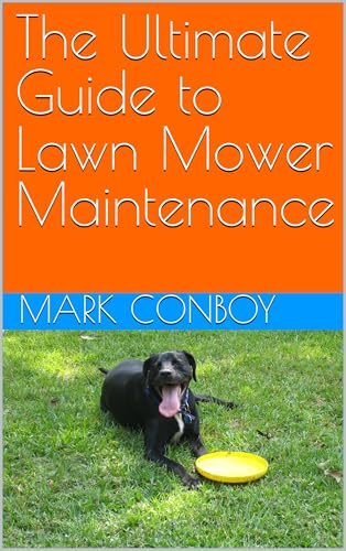 The Ultimate Guide to Lawn Mower Maintenance